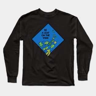 Be a Leaf on the Wind Long Sleeve T-Shirt